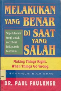 Melakukan yang benar disaat yang salah = making things right, when things go wrong