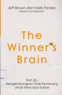 The winner's brain : kiat jitu mengembangkan otak pemenang untuk mencapai sukses