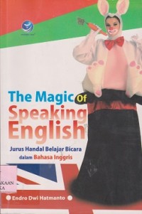 The magic of speaking english : jurus handal belajar bicara dalam bahasa Inggris