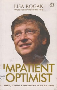 Impatient optimist : ambisi, strategi & pandangan hidup Bill Gates