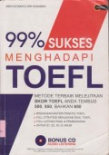 99 % sukses menghadapi toefl : metode terbaik melejitkan skor toefl anda tembus 500, 550, bahkan 650