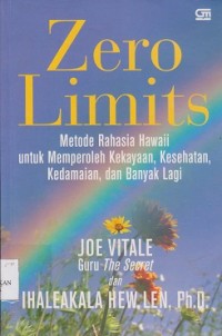 Zero limits : metode rahasia Hawaii, untuk memperoleh kekayaan, kesehatan, kedamaian, dan banyak lagi