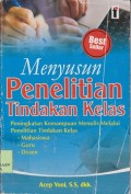 Menyusun penelitian tindakan kelas : peningkatan kemampuan menulis melalui  penelitian kelas mahasiswa, guru, dosen