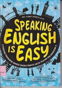 Speaking english is easy : panduan percakapan bahasa Inggris praktis untuk pelajar dan mahasiswa