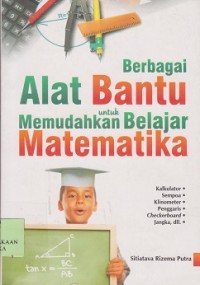 Berbagai alat bantu untuk memudahkan belajar matematika