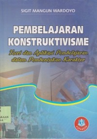 Pembelajaran konstruktivisme : teori dan aplikasi pembelajaran dalam pembentukan  karakter