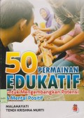 50 permainan edukatif untuk mengembangkan potensi & mental positif