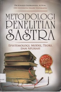 Metodologi penelitian sastra : epistemologi, model, teori dan aplikasi