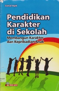 Pendidikan karakter di sekolah : membangun karakter dan keribadian anak