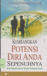 Kembangkan potensi diri anda sepenuhnya : kiat meraih sukses sesuai tuntunan Islam