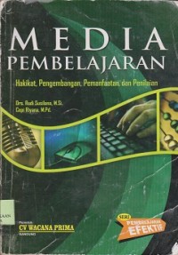 Media pembelajaran : hakikat, pengembangan, pemanfaatan, dan penilaian