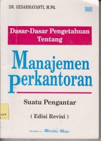 Dasar-dasar pengetahuan tentang manajemen perkantoran : suatu pengantar