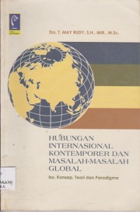 Hubungan internasional kontemporer dan masalah-masalah global : isu,konsep, teori dan paradigma