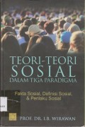 Teori-teori sosial dalam tiga paradigma : fakta sosial, definisi, sosial, dan perilaku soisal