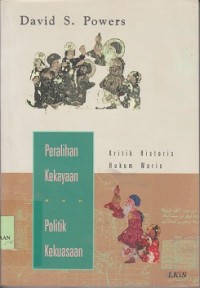 Peralihan kekayaan politik kekuasaan : kritik histori hukum waris