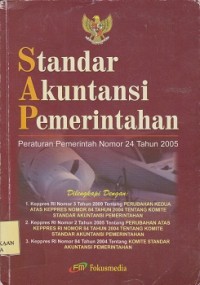 Standar akuntansi pemerintahan : peraturan pemerintah Nomor 24 Tahun 2005