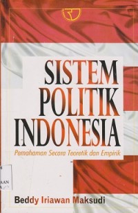 Sistem politik Indonesia pemahaman secara teoretik dan empirik
