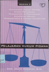 Pelajaran hukum pidana : penafsiran hukum pidana, dasar peniadaan, pemberatan & peringatan, kejahatan aduan, perbarengan & ajaran kausalitas