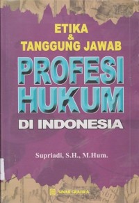 Etika & tanggung jawab profesi hukum di indonesia