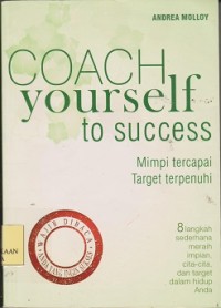 Coach yourself to success = mimpi tercapai target terpenuhi