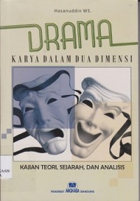 Drama karya dalam dua dimensi : kajian teori, sejarah, dan analisis