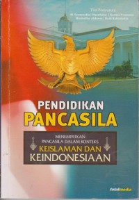 Pendidikan pancasila : menempatkan pancasila dalam konteks keislaman dan keindonesiaan