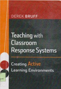 Teaching with classroom response systems : creating active learning environments