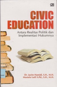 Civic education : antara realitas politik dan implementasi hukumnya