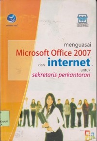 Menguasai microsoft office 2007 dan internet  untuk sekretaris kantor