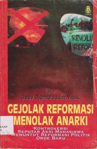 Gejolak reformasi menolak anarki : kontroversi seputar aksi mahasiswa menuntut reformasi politik orde baru