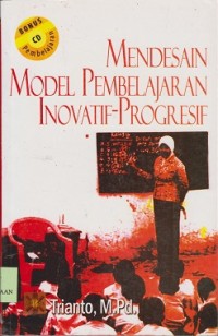 Mendesain Model Pembelajaran Inovatif-Progresif : konsep, landasan, dan implementasinya pada kurikulum tingkat satuan pendidikan(KTSP)