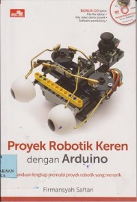 Proyek robotik keren dengan Arduino : panduan lengkap memulai proyek robotik yang menarik (CD : compact disc)