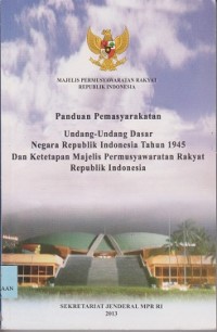 Panduan pemasyarakatan Undang-Undang Dasar Negara Republik Indonesia tahun 1945  dan ketetapan Majelis Pemusyawaratan Rakyat Republik Indonesia