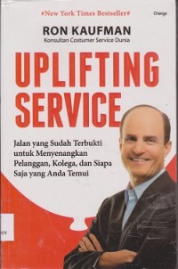 Uplifting service : jalan yang sudah terbukti untuk menyenangkan pelanggan, kolega, dan siapa saja yang anda temui