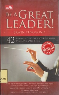 Be a great leader ! : 42 inspirasi singkat untuk menjadi pemimpin yang bijak