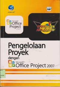 Panduan aplikatif pengelolaan proyek dengan microsoft office project 2007