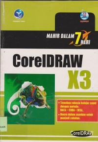 Mahir dalam 7 hari corelDRAW X3 (temukan rahasia belajar cepat dengan metode: BACA-COBA-BISA, hanya dalam sepekan untuk menjadi cekatan)