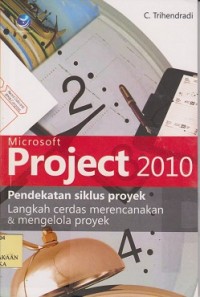 Microsoft poject 2010 pendekatan siklus proyek : langkah cerdas merencanakan dan mengelola proyek