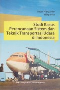 Studi kasus perencanaan sistem dan teknik transportasi udara di Indonesia