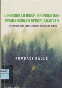 Lingkungan hidup, ekonomi dan pembangunan berkelanjutan (analisis dari aspek hukum lingkungan hidup)