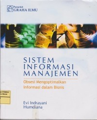 Sistem informasi manajemen : obsesi mengoptimalkan informasi dalam bisnis