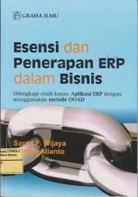 Esensi dan penerapan ERP dalam bisnis : dilengkapi studi kasus : aplikasi ERP dengan menggunakan metode OOAD