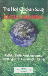 The ot chicken soup for global warming : refleksi kritis anak Indonesia tentang krisis lingkungan hidup