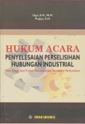 Hukum acara penyelesaian perselisihan hubungan industrial : tata cara dan proses penyelesaian sengketa perburuhan