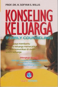 Konseling keluarga (family counseling) : suatu upaya membantu anggota keluarga memecahkan masalh komunikasi di dalam sistem keluarga