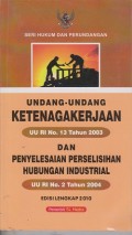 Undang-Undang ketenagakerjaan UU RI No. 13 tahun 2003 dan penyelesaiakn perselisihan hubungan industrial UU RI No. 2 tahun 2004