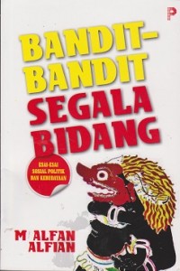 Bandit-bandit segala bidang : esai sosial politik dan kebudayaan