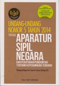 Undang-Undang nomor 5 tahun 2014 tentang aparatur sipil negera dan peraturan pemerintah tentang kepegawaian terbaru : dilengkapi bagan dan sejarah Undang-Undang ASN