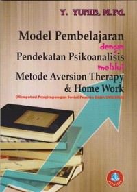 Model pembelajaran dengan pendekatan psikoanalisis melauli metode aversion therapy & home work (mengatasi penyimpangan sosial peserta didik SMK/SMA)