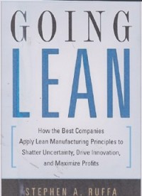 Going lean : how the best companies apply lean manufacturing principles to shatter uncertainty, drive innovation, and maximixe profits